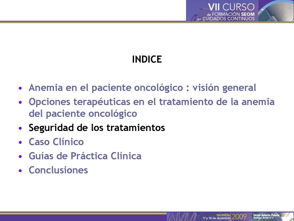 INDICE Anemia en el paciente oncológico : visión general. Opciones terapéuticas en el tratamiento de la anemia del paciente oncológico.