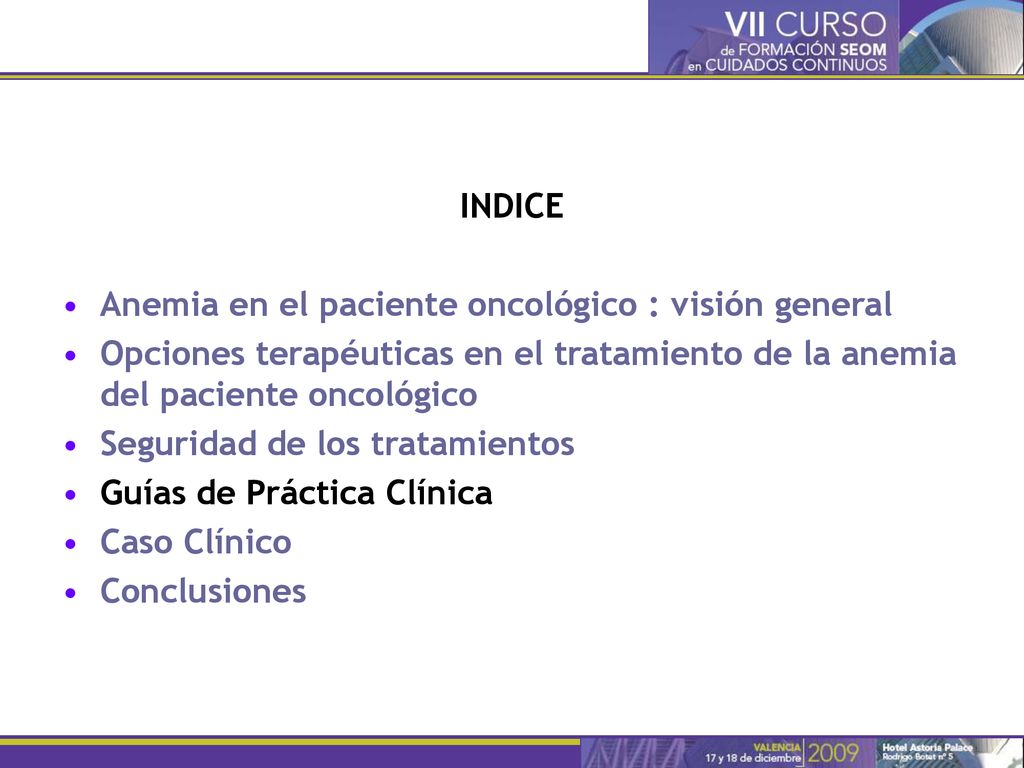 INDICE Anemia en el paciente oncológico : visión general. Opciones terapéuticas en el tratamiento de la anemia del paciente oncológico.
