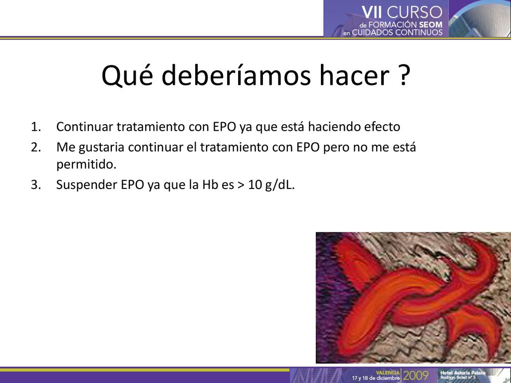 Qué deberíamos hacer Continuar tratamiento con EPO ya que está haciendo efecto.