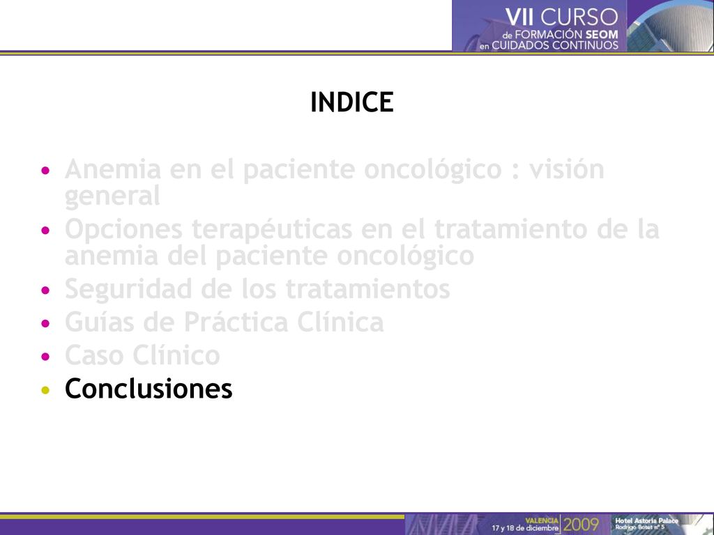 INDICE Anemia en el paciente oncológico : visión general. Opciones terapéuticas en el tratamiento de la anemia del paciente oncológico.