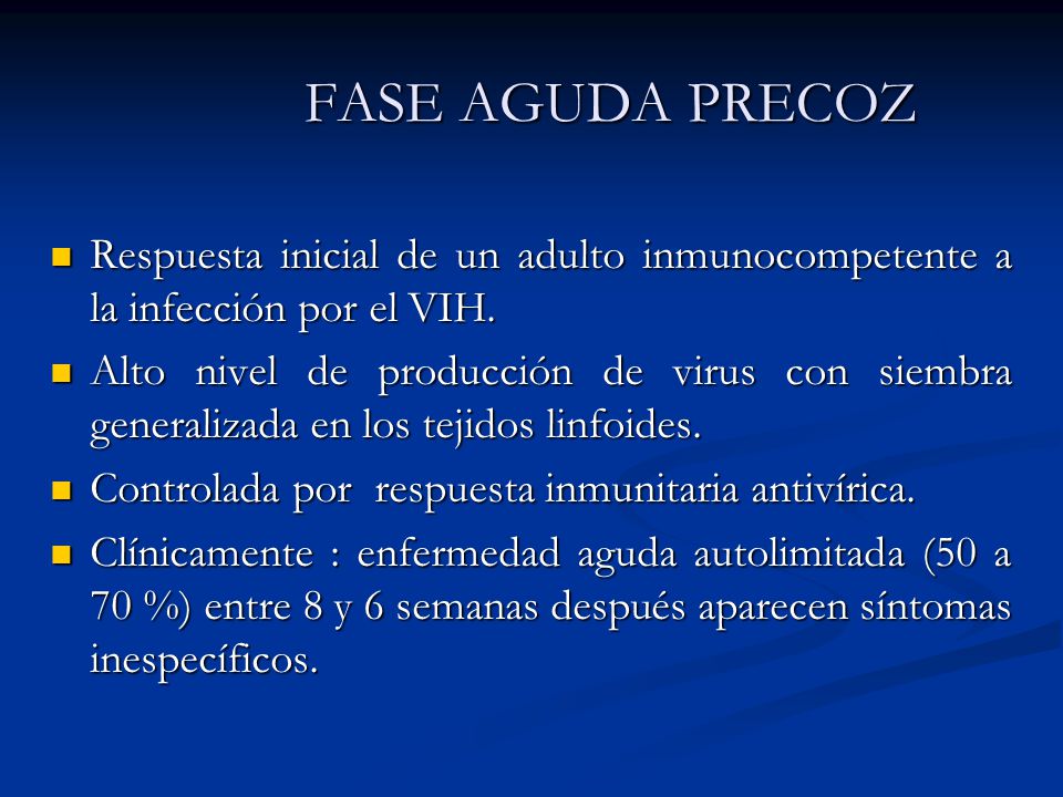 FASE AGUDA PRECOZ Respuesta inicial de un adulto inmunocompetente a la infección por el VIH.