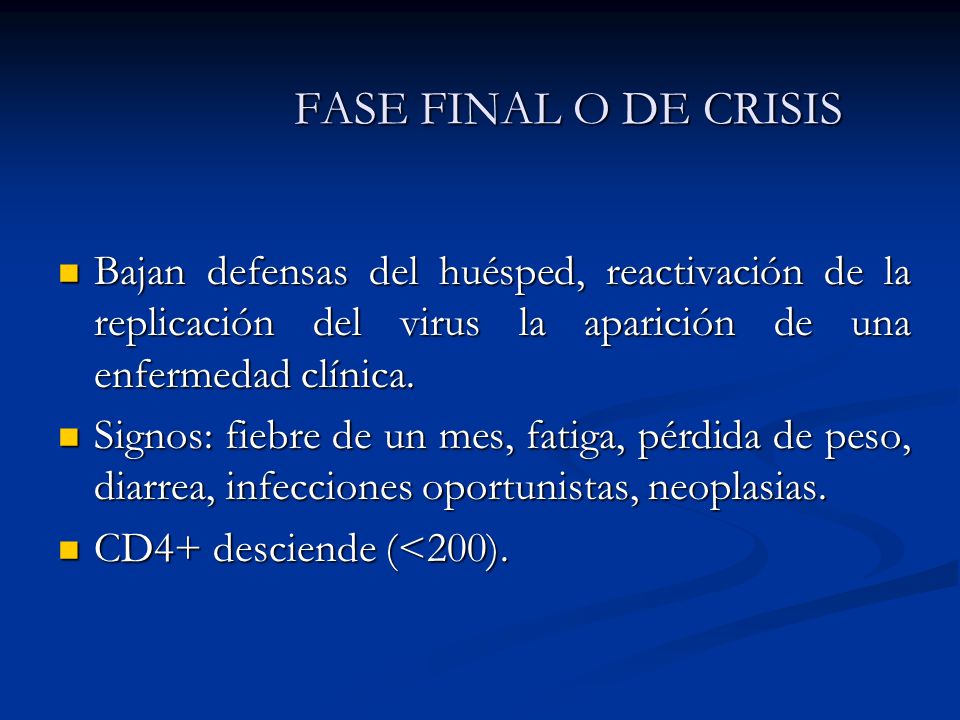 FASE FINAL O DE CRISIS Bajan defensas del huésped, reactivación de la replicación del virus la aparición de una enfermedad clínica.