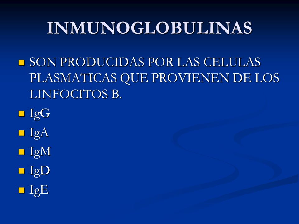 INMUNOGLOBULINAS SON PRODUCIDAS POR LAS CELULAS PLASMATICAS QUE PROVIENEN DE LOS LINFOCITOS B. IgG.