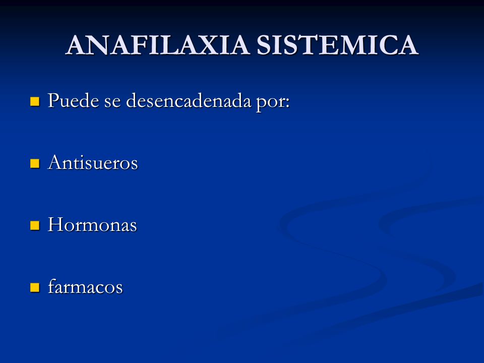 ANAFILAXIA SISTEMICA Puede se desencadenada por: Antisueros Hormonas