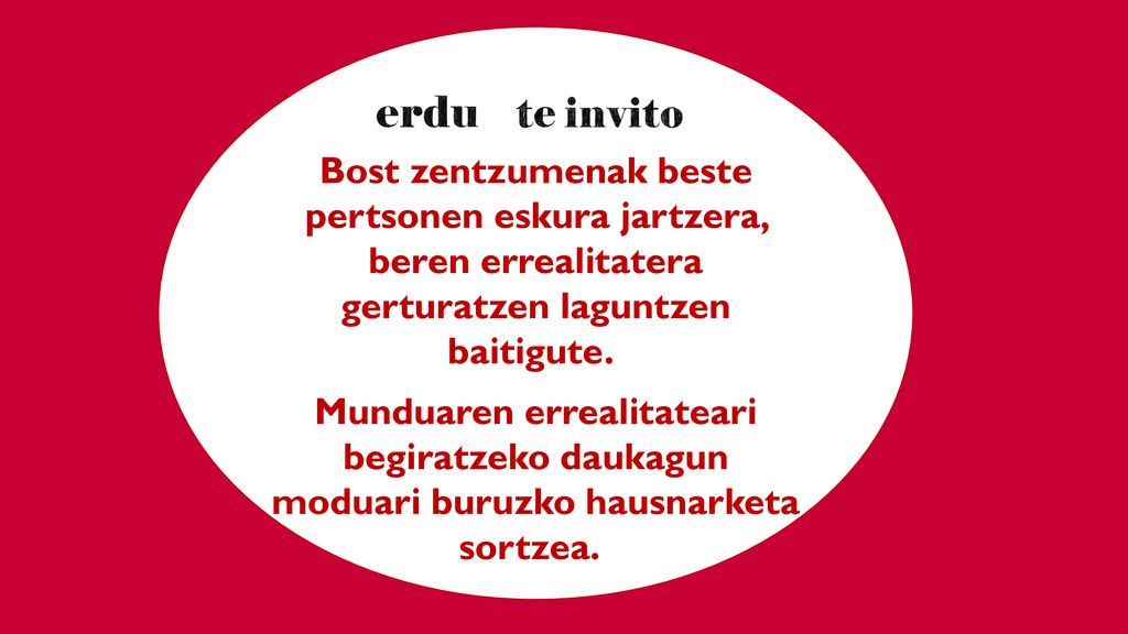 Bost zentzumenak beste pertsonen eskura jartzera, beren errealitatera gerturatzen laguntzen baitigute.