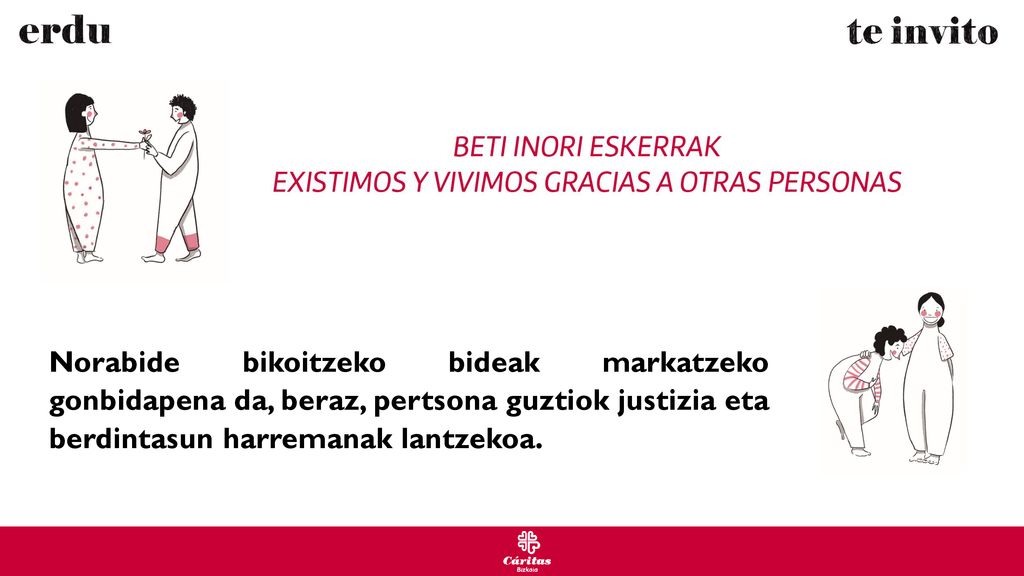 Norabide bikoitzeko bideak markatzeko gonbidapena da, beraz, pertsona guztiok justizia eta berdintasun harremanak lantzekoa.