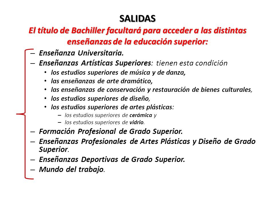 SALIDAS El título de Bachiller facultará para acceder a las distintas enseñanzas de la educación superior: