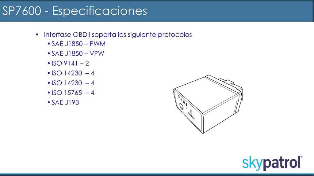 SP Especificaciones Interfase OBDII soporta los siguiente protocolos. SAE J1850 – PWM. SAE J1850 – VPW.