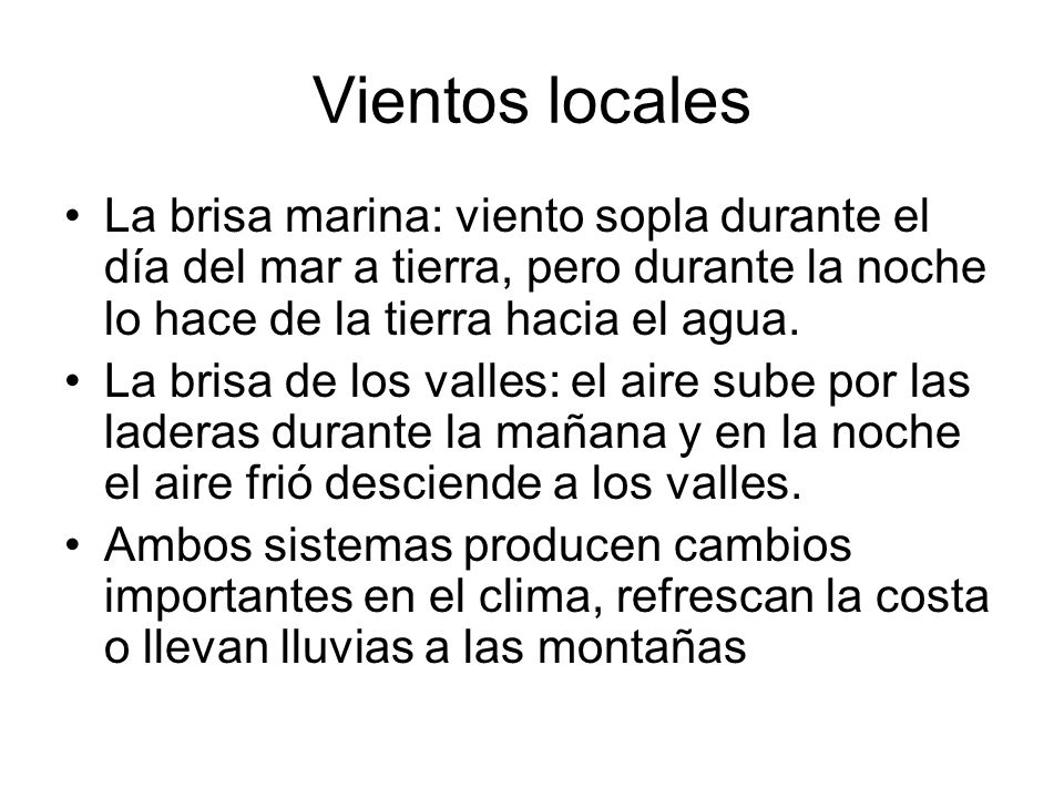 Vientos locales La brisa marina: viento sopla durante el día del mar a tierra, pero durante la noche lo hace de la tierra hacia el agua.