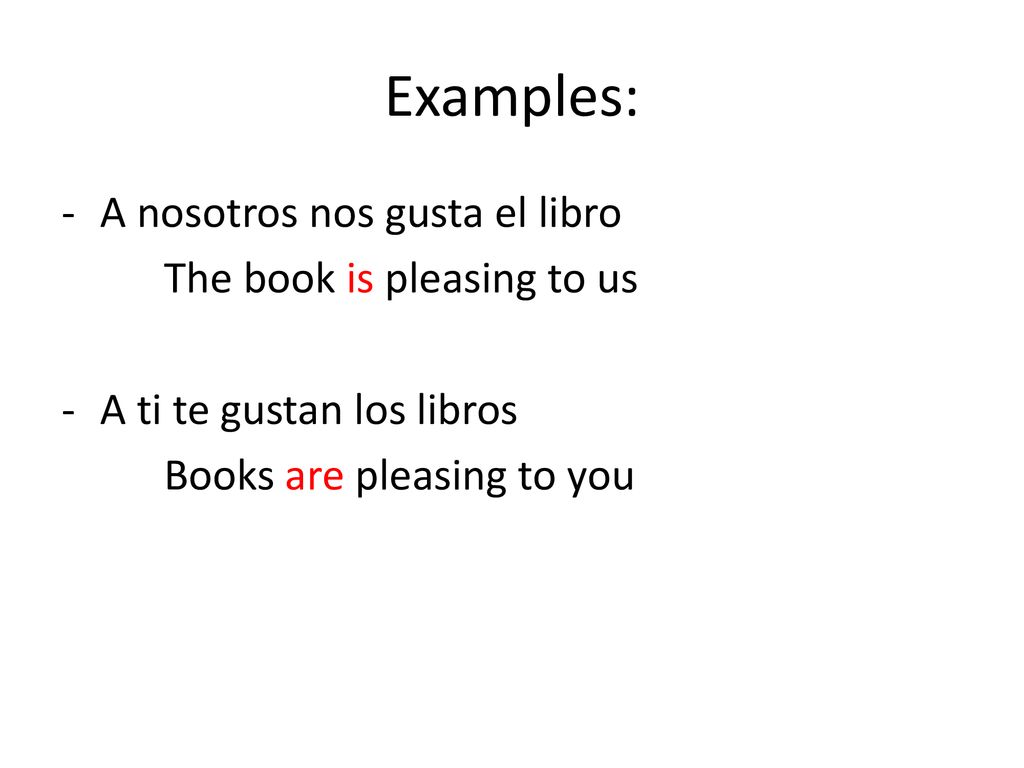 Examples: A nosotros nos gusta el libro The book is pleasing to us