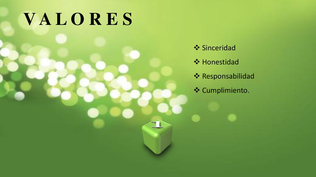 V A L O R E S Sinceridad Honestidad Responsabilidad Cumplimiento.