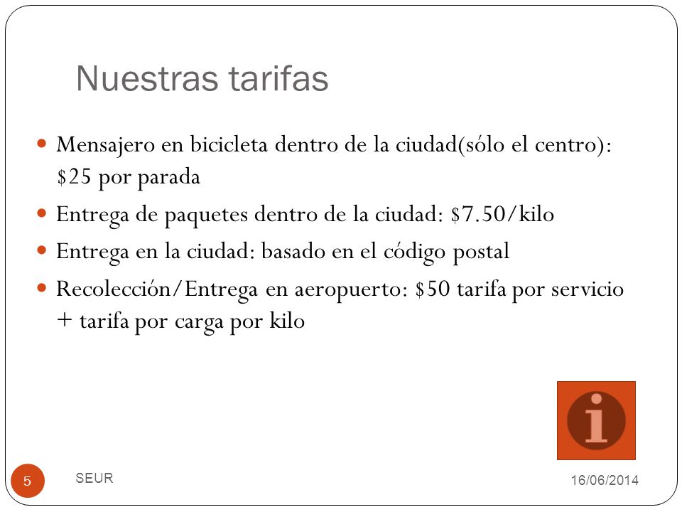 Nuestras tarifas Mensajero en bicicleta dentro de la ciudad(sólo el centro): $25 por parada. Entrega de paquetes dentro de la ciudad: $7.50/kilo.
