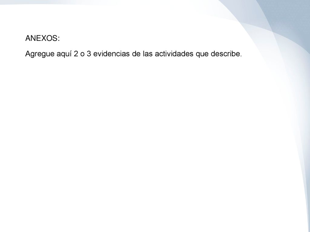 ANEXOS: Agregue aquí 2 o 3 evidencias de las actividades que describe.