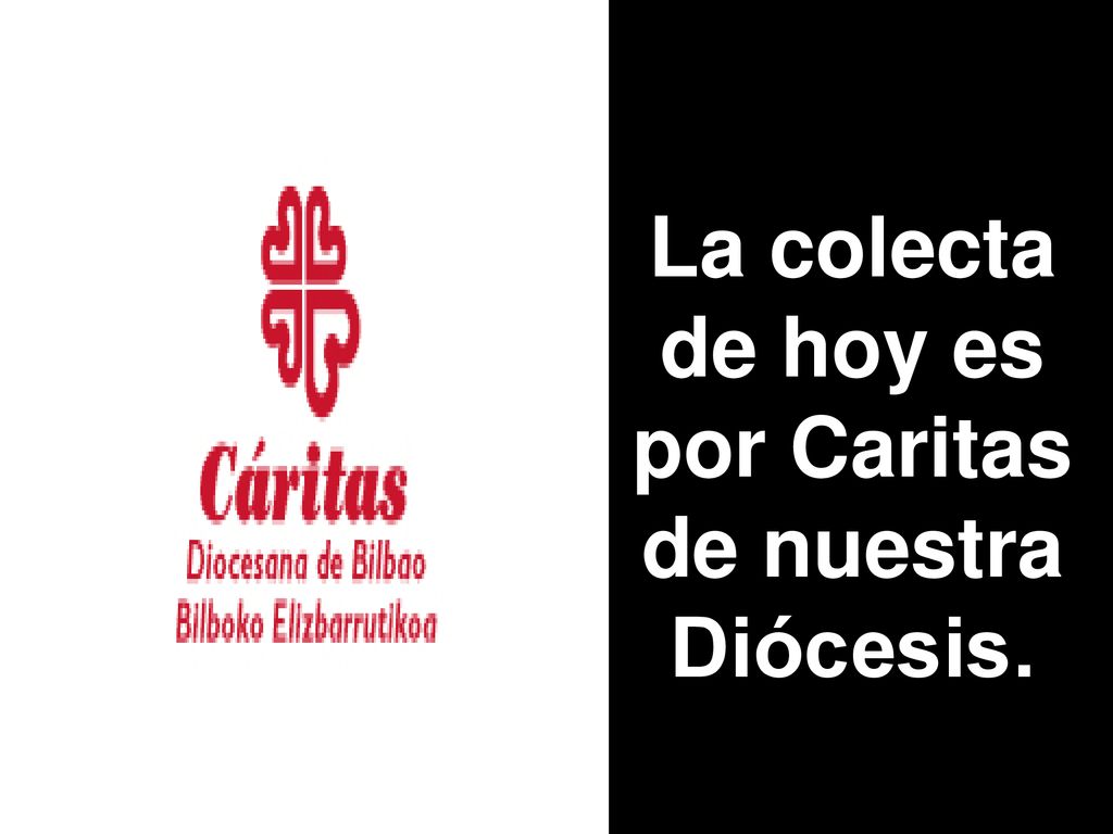 La colecta de hoy es por Caritas de nuestra Diócesis.