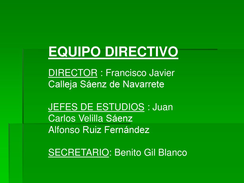 EQUIPO DIRECTIVO DIRECTOR : Francisco Javier Calleja Sáenz de Navarrete. JEFES DE ESTUDIOS : Juan Carlos Velilla Sáenz.