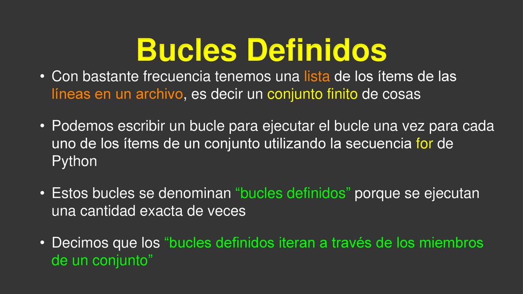 Bucles Definidos Con bastante frecuencia tenemos una lista de los ítems de las líneas en un archivo, es decir un conjunto finito de cosas.