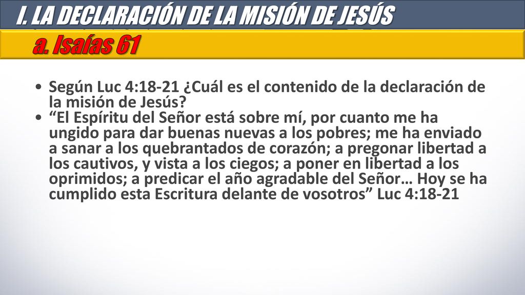 I. LA DECLARACIÓN DE LA MISIÓN DE JESÚS a. Isaías 61