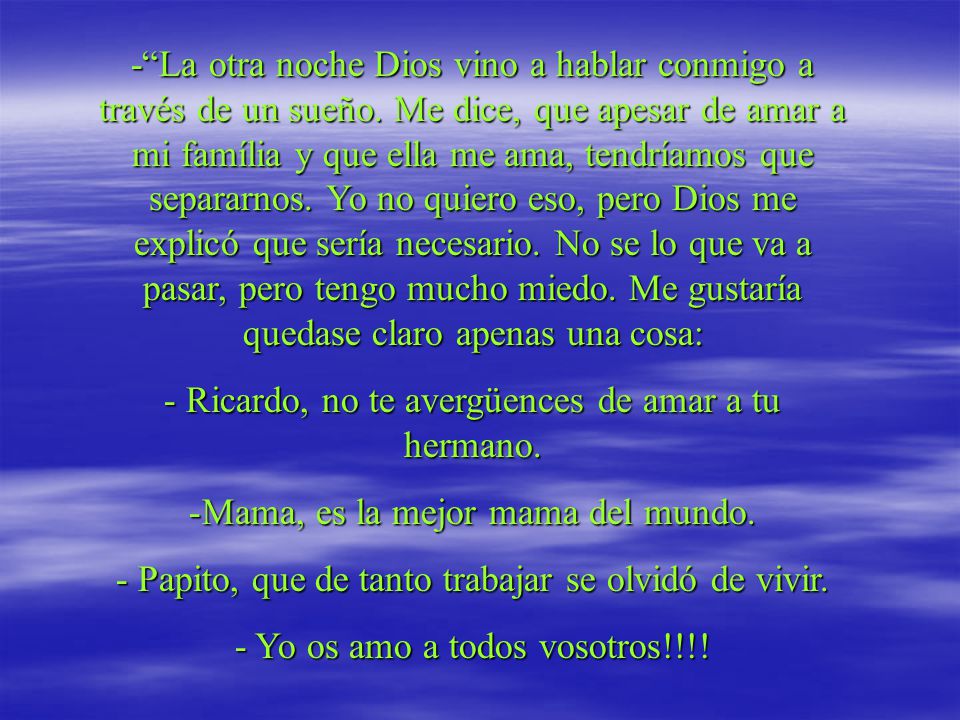 - Ricardo, no te avergüences de amar a tu hermano.