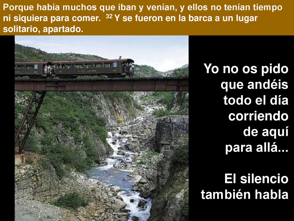Yo no os pido que andéis todo el día corriendo de aquí para allá...