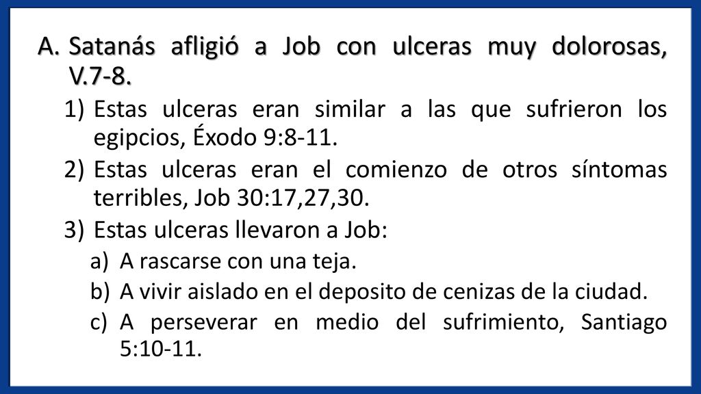Satanás afligió a Job con ulceras muy dolorosas, V.7-8.