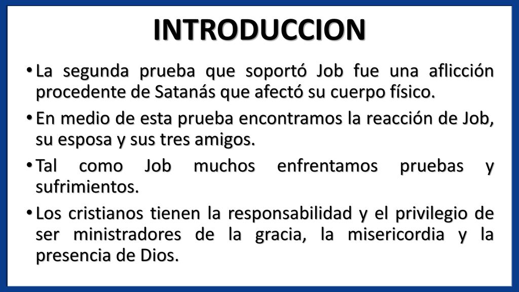 INTRODUCCION La segunda prueba que soportó Job fue una aflicción procedente de Satanás que afectó su cuerpo físico.