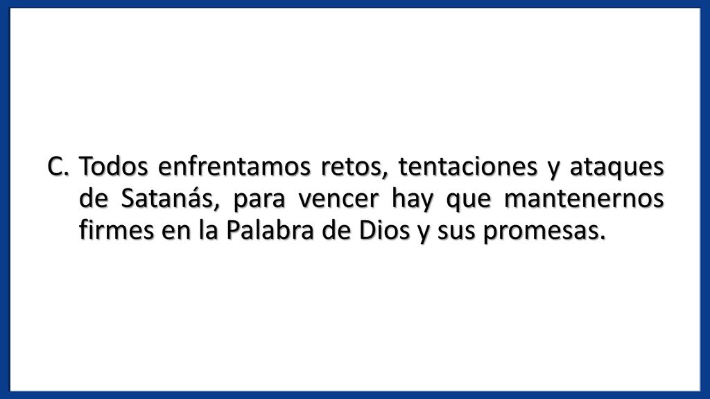Todos enfrentamos retos, tentaciones y ataques de Satanás, para vencer hay que mantenernos firmes en la Palabra de Dios y sus promesas.