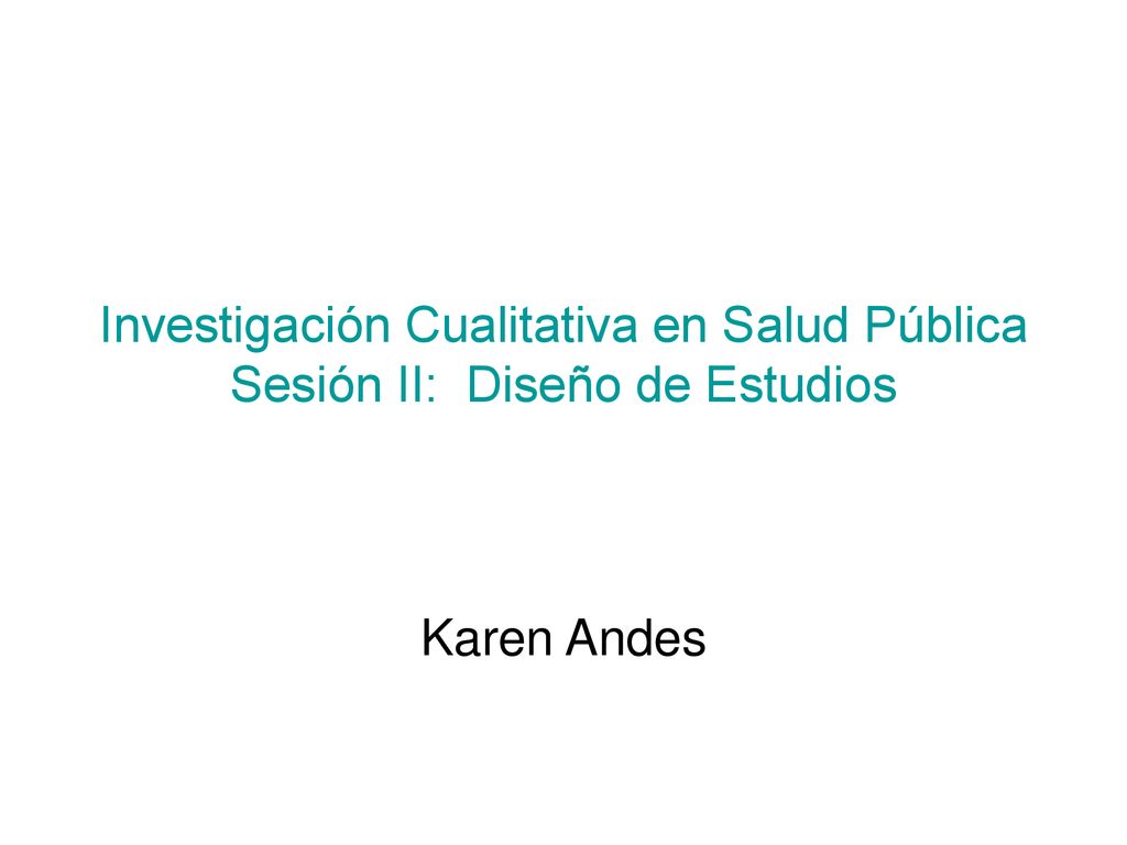 Investigación Cualitativa en Salud Pública Sesión II: Diseño de Estudios