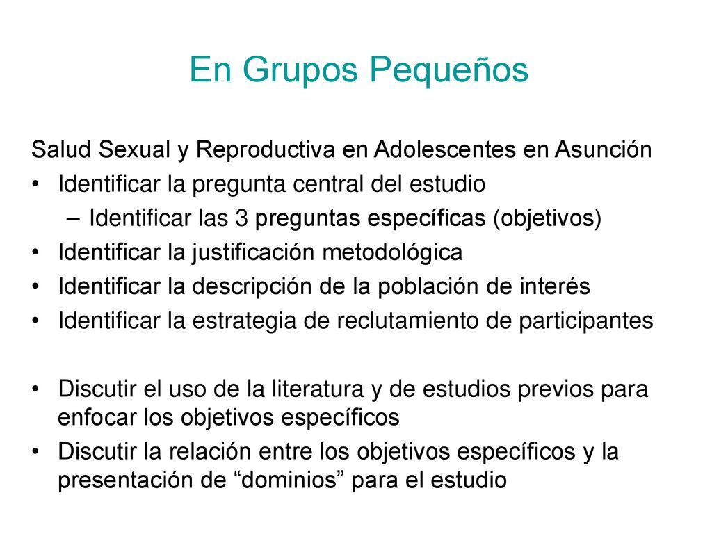 En Grupos Pequeños Salud Sexual y Reproductiva en Adolescentes en Asunción. Identificar la pregunta central del estudio.