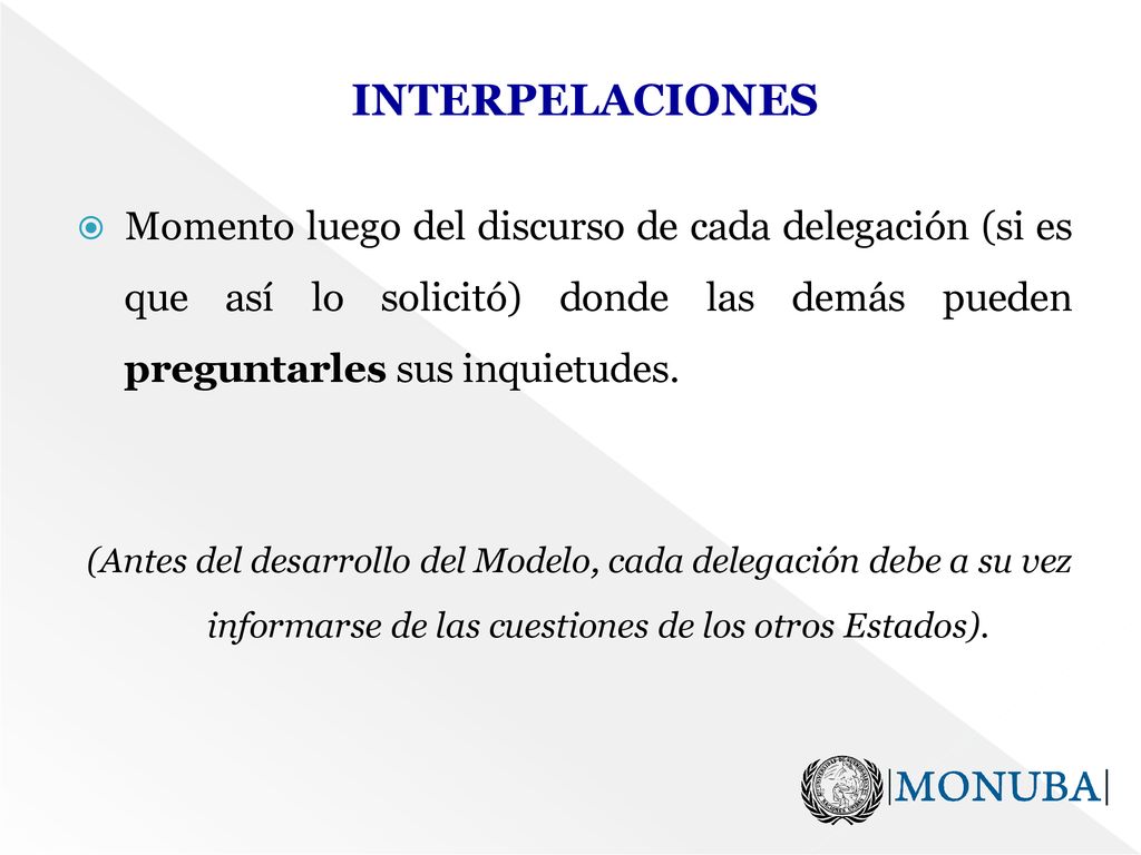 INTERPELACIONES Momento luego del discurso de cada delegación (si es que así lo solicitó) donde las demás pueden preguntarles sus inquietudes.