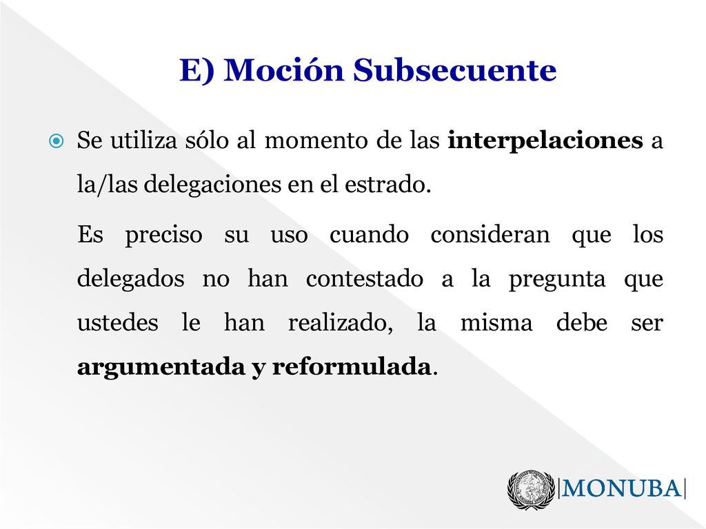 E) Moción Subsecuente Se utiliza sólo al momento de las interpelaciones a la/las delegaciones en el estrado.