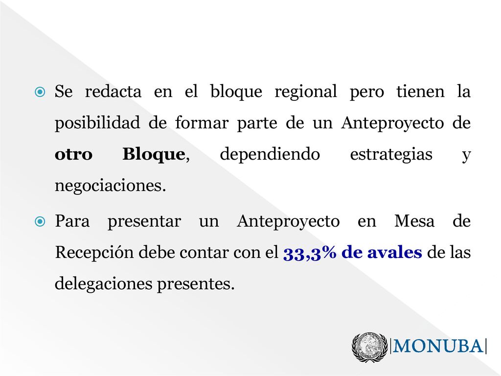 Se redacta en el bloque regional pero tienen la posibilidad de formar parte de un Anteproyecto de otro Bloque, dependiendo estrategias y negociaciones.