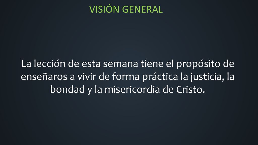 La lección de esta semana tiene el propósito de enseñaros a vivir de forma práctica la justicia, la bondad y la misericordia de Cristo.