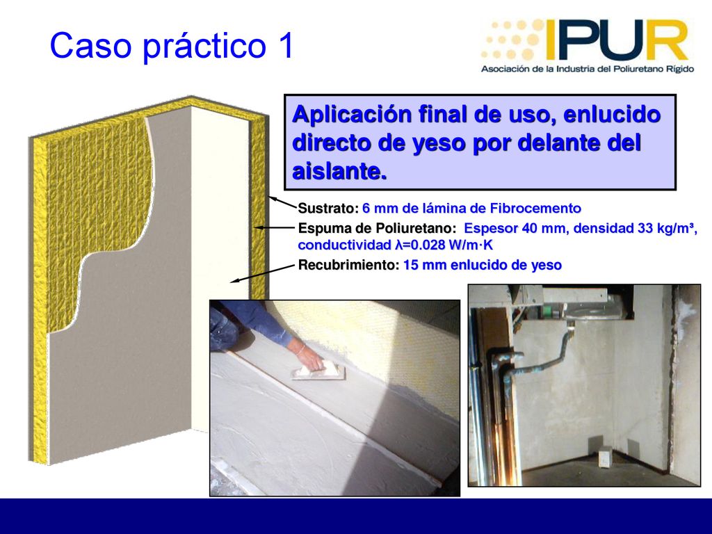 Caso práctico 1 Aplicación final de uso, enlucido directo de yeso por delante del aislante. Sustrato: 6 mm de lámina de Fibrocemento.