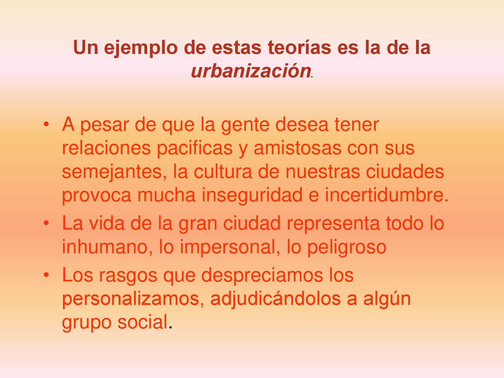 Un ejemplo de estas teorías es la de la urbanización.