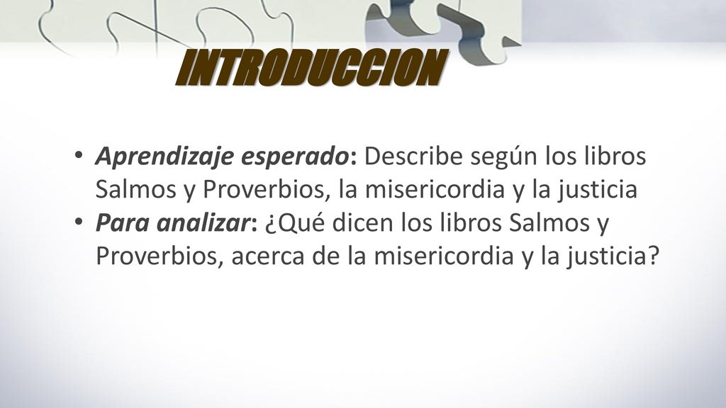 INTRODUCCION Aprendizaje esperado: Describe según los libros Salmos y Proverbios, la misericordia y la justicia.