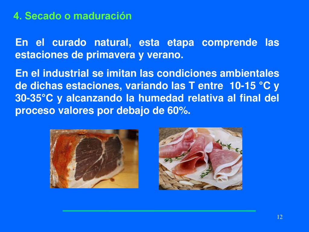 4. Secado o maduración En el curado natural, esta etapa comprende las estaciones de primavera y verano.
