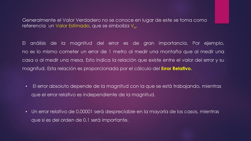 Generalmente el Valor Verdadero no se conoce en lugar de este se toma como referencia un Valor Estimado, que se simboliza Ve.