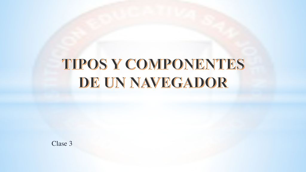 TIPOS Y COMPONENTES DE UN NAVEGADOR