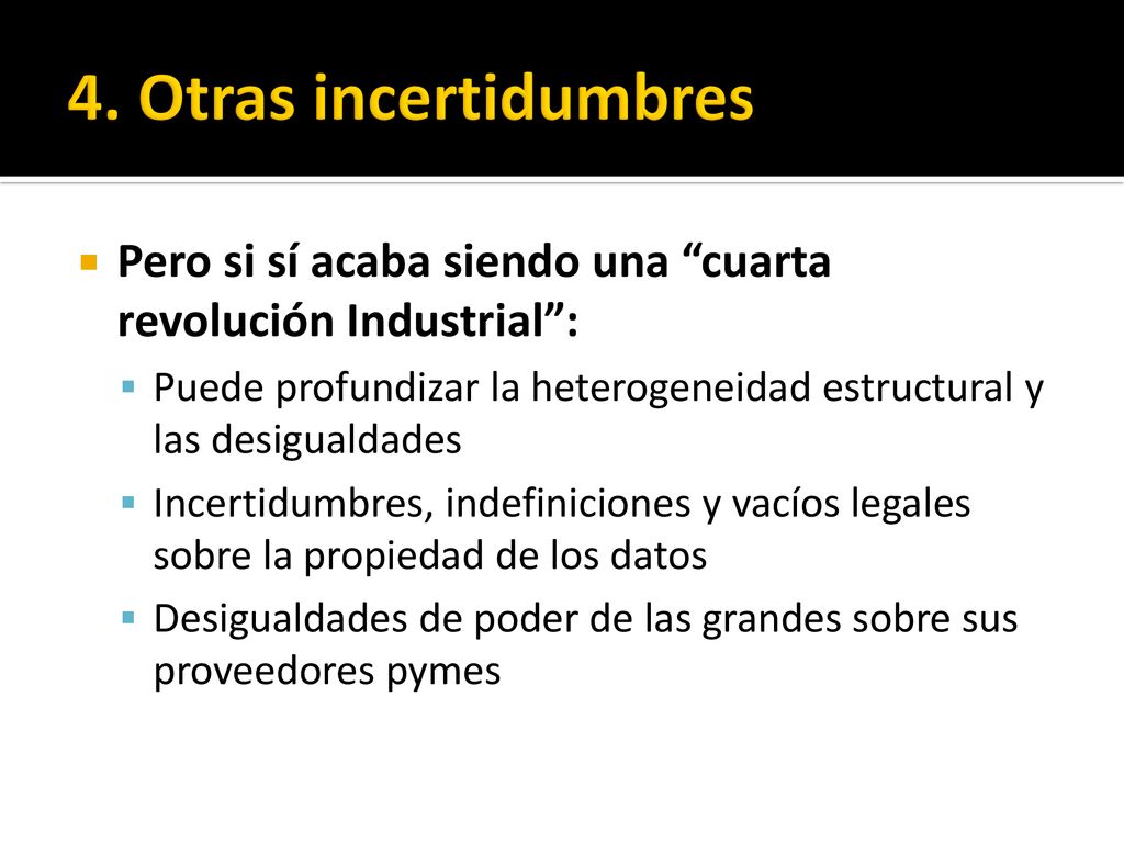 4. Otras incertidumbres Pero si sí acaba siendo una cuarta revolución Industrial :
