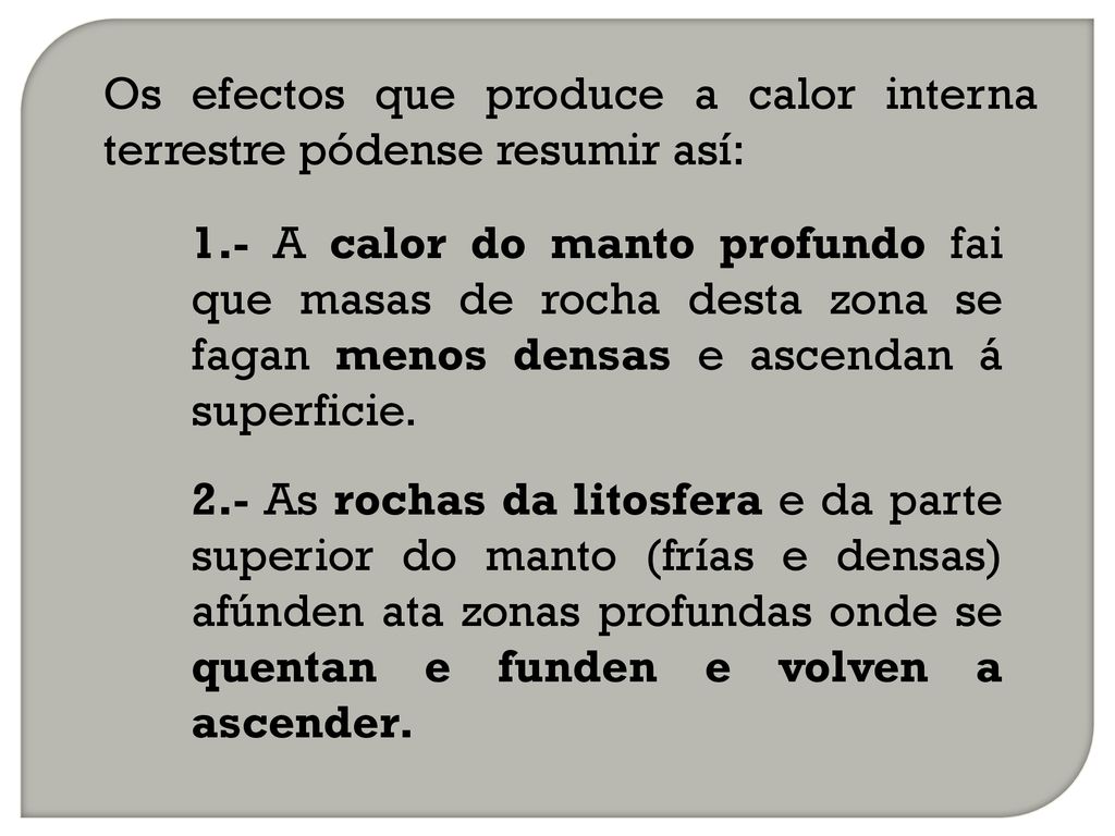 Os efectos que produce a calor interna terrestre pódense resumir así: