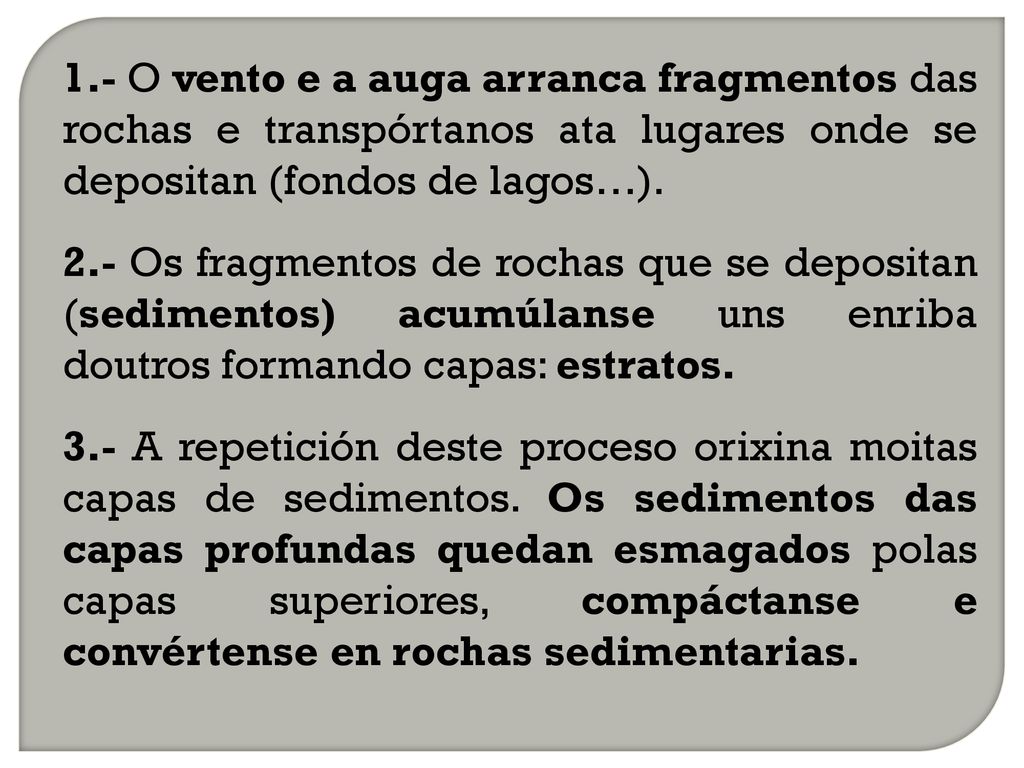 1.- O vento e a auga arranca fragmentos das rochas e transpórtanos ata lugares onde se depositan (fondos de lagos…).