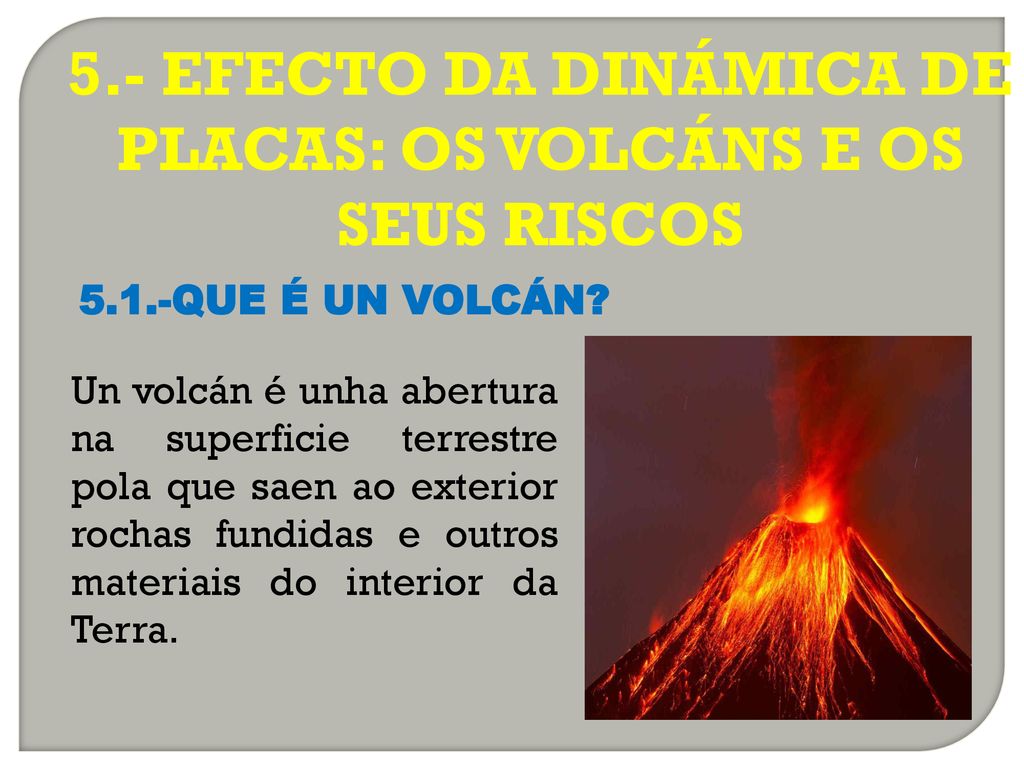 5.- EFECTO DA DINÁMICA DE PLACAS: OS VOLCÁNS E OS SEUS RISCOS