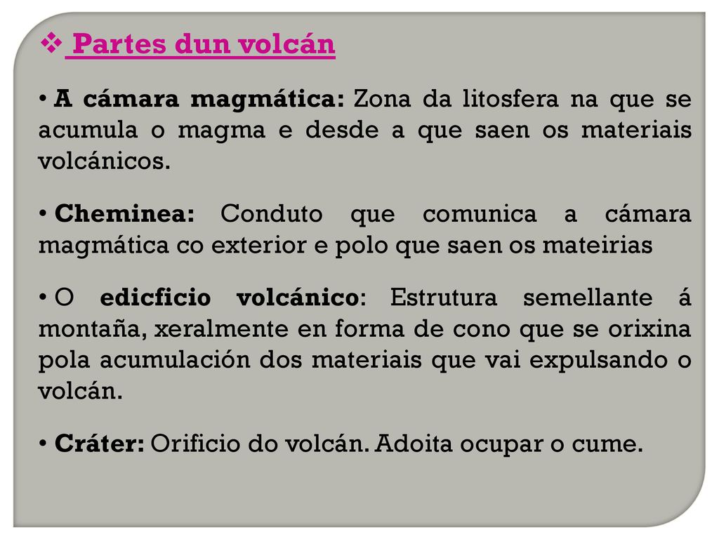 Partes dun volcán A cámara magmática: Zona da litosfera na que se acumula o magma e desde a que saen os materiais volcánicos.