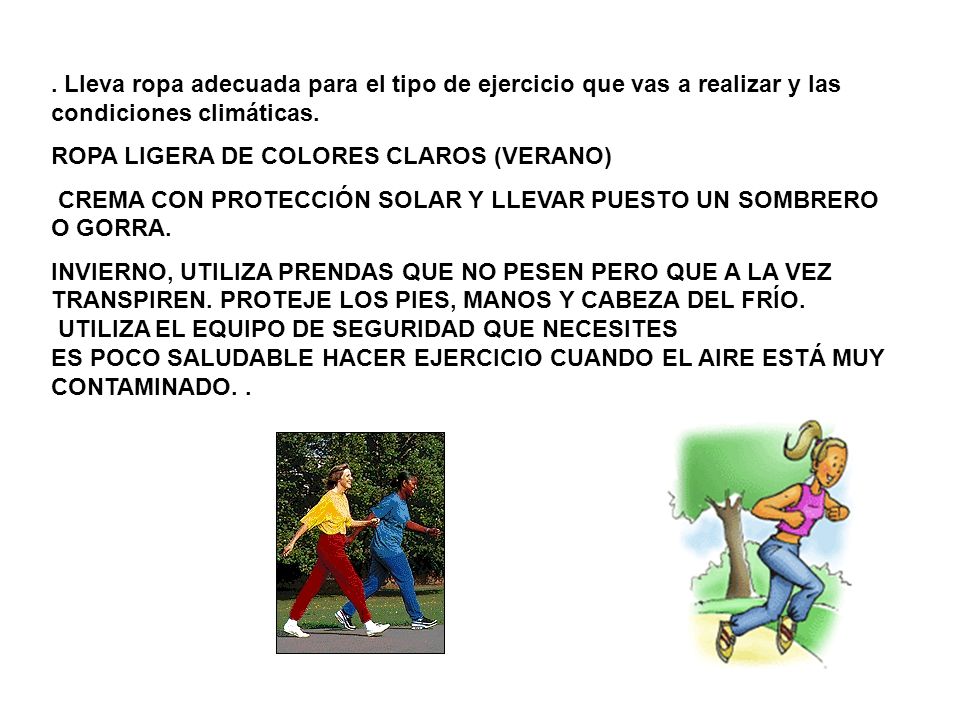 . Lleva ropa adecuada para el tipo de ejercicio que vas a realizar y las condiciones climáticas.