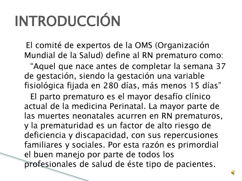 INTRODUCCIÓN El comité de expertos de la OMS (Organización Mundial de la Salud) define al RN prematuro como: