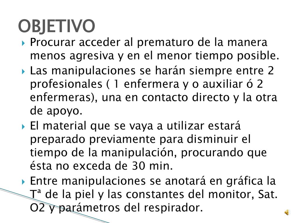 OBJETIVO Procurar acceder al prematuro de la manera menos agresiva y en el menor tiempo posible.