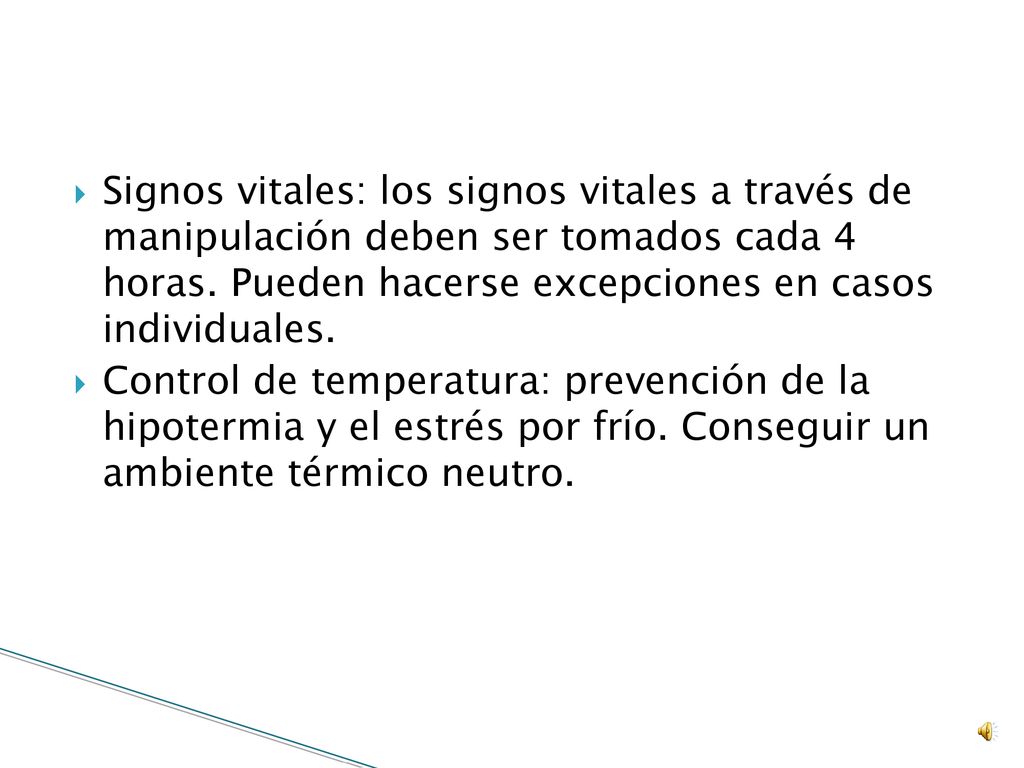 Signos vitales: los signos vitales a través de manipulación deben ser tomados cada 4 horas. Pueden hacerse excepciones en casos individuales.