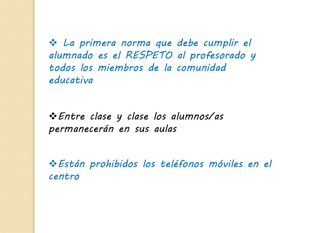 La primera norma que debe cumplir el alumnado es el RESPETO al profesorado y todos los miembros de la comunidad educativa