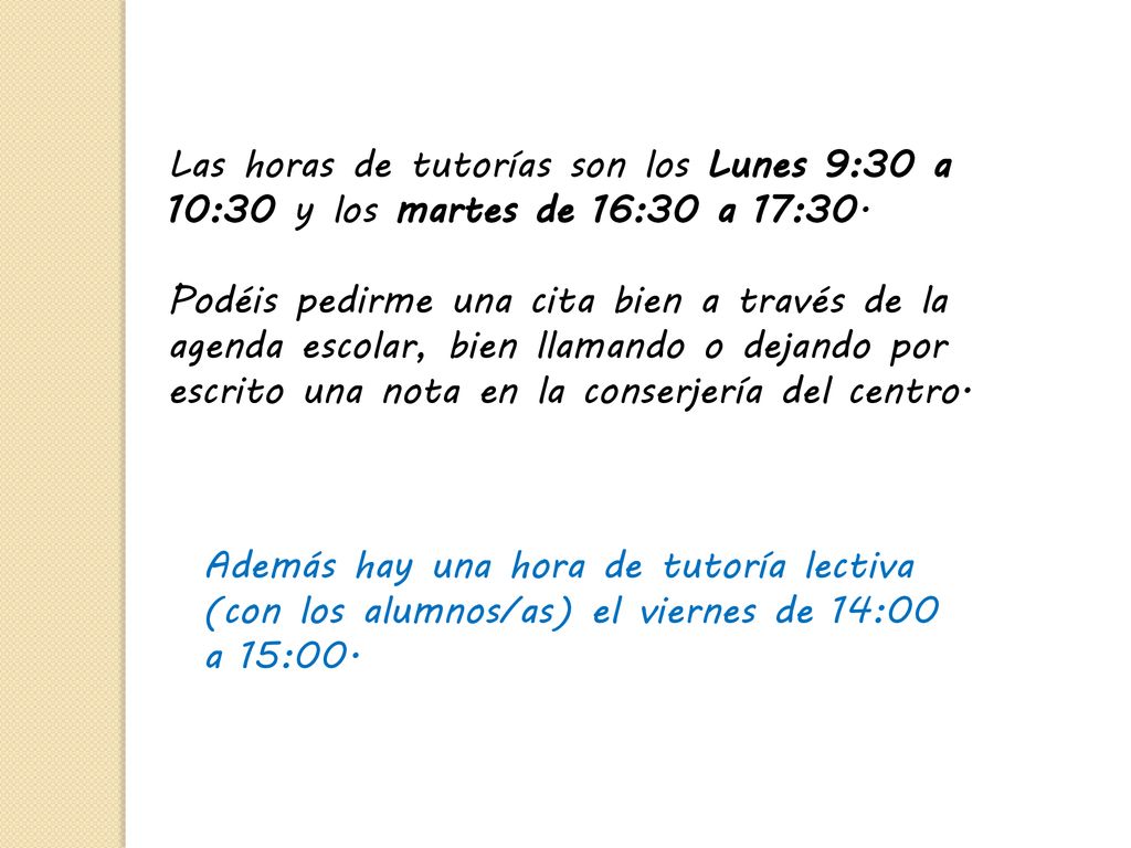 Las horas de tutorías son los Lunes 9:30 a 10:30 y los martes de 16:30 a 17:30.