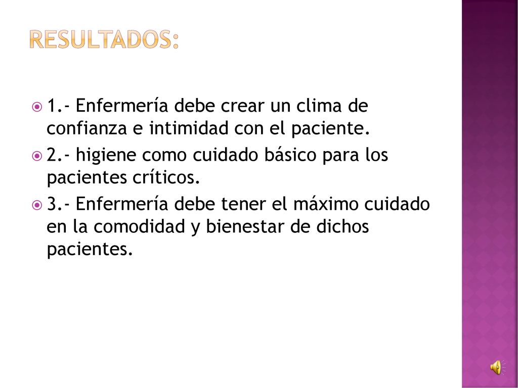 Resultados: 1.- Enfermería debe crear un clima de confianza e intimidad con el paciente.